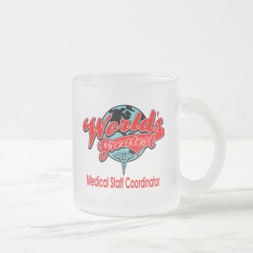 World's Greatest Medical Staff Coordinator Coffee Mug