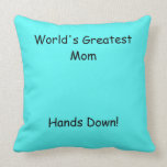 World's Greatest Mom, Hands Down! Throw Pillow