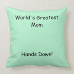 World's Greatest Mom, Hands Down! Pillow