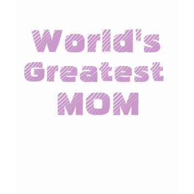 World's Greatest MOM T-shirt by Just2Cute