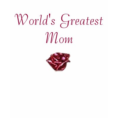 World's Greatest Mom T Shirts by tanninggirl