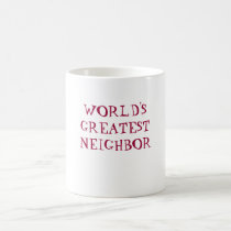 WORLD'S GREATEST NEIGHBOR coffee mug by kylen503 WORLD'S GREATEST NEIGHBOR coffee mug