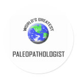 World's Greatest Paleopathologist Round Sticker