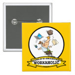 WORLDS GREATEST WORKAHOLIC MEN CARTOON PINBACK BUTTON