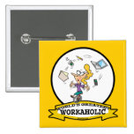 WORLDS GREATEST WORKAHOLIC WOMEN CARTOON PINBACK BUTTON