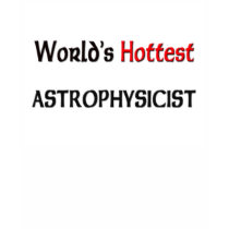 Worlds Hottest Astrophysicist t-shirts by tshirtshirts Worlds Hottest Astrophysicist t-shirts