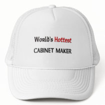 Worlds Hottest Cabinet Maker hats by tshirtshirts Worlds Hottest Cabinet Maker hats