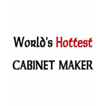 Worlds Hottest Cabinet Maker t-shirts