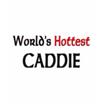 Worlds Hottest Caddie t-shirts