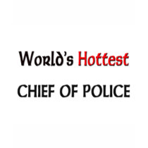 Worlds Hottest Chief Of Police t-shirts