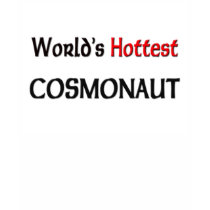 Worlds Hottest Cosmonaut t-shirts