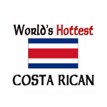 World's Hottest Costa Rican t-shirts by flagshirt World's Hottest Costa Rican t-shirts