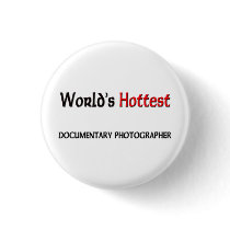 Worlds Hottest Documentary Photographer buttons by tshirtshirts Worlds Hottest Documentary Photographer buttons