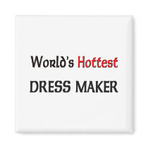 Worlds Hottest Dress Maker magnets by tshirtshirts Worlds Hottest Dress Maker magnets