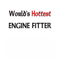 Worlds Hottest Engine Fitter t-shirts