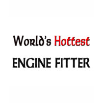 Worlds Hottest Engine Fitter t-shirts