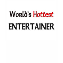 Worlds Hottest Entertainer t-shirts