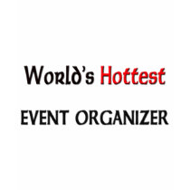 Worlds Hottest Event Organizer t-shirts by tshirtshirts Worlds Hottest Event Organizer t-shirts