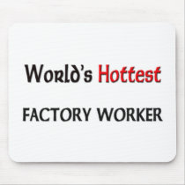 Worlds Hottest Factory Worker mousepads by tshirtshirts Worlds Hottest Factory Worker mousepads