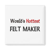 Worlds Hottest Felt Maker magnets by tshirtshirts Worlds Hottest Felt Maker magnets