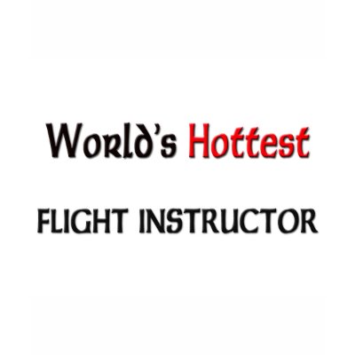 worlds_hottest_flight_instructor_tshirt-p235417966691062193z8nr2_400.jpg