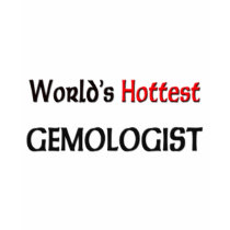 Worlds Hottest Gemologist t-shirts by tshirtshirts Worlds Hottest Gemologist t-shirts
