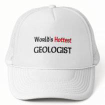 Worlds Hottest Geologist hats by tshirtshirts Worlds Hottest Geologist hats