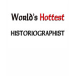 Worlds Hottest Historiographist T Shirts