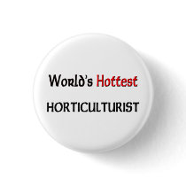 Worlds Hottest Horticulturist buttons by tshirtshirts Worlds Hottest Horticulturist buttons