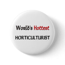 Worlds Hottest Horticulturist buttons by tshirtshirts Worlds Hottest Horticulturist buttons