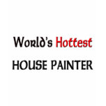 Worlds Hottest House Painter t-shirts