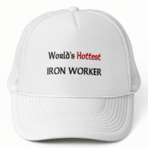Worlds Hottest Iron Worker hats by tshirtshirts Worlds Hottest Iron Worker hats