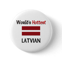 World's Hottest Latvian buttons by flagshirt World's Hottest Latvian buttons