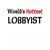 Worlds Hottest Lobbyist t-shirts