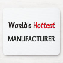 Worlds Hottest Manufacturer mousepads by tshirtshirts Worlds Hottest Manufacturer mousepads