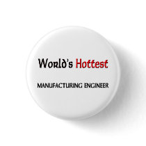 Worlds Hottest Manufacturing Engineer buttons by tshirtshirts Worlds Hottest Manufacturing Engineer buttons