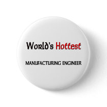 Worlds Hottest Manufacturing Engineer buttons by tshirtshirts Worlds Hottest Manufacturing Engineer buttons