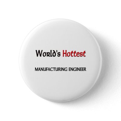 Worlds Hottest Manufacturing Engineer Pin by tshirtshirts