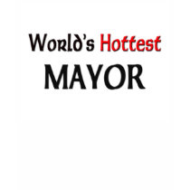 Worlds Hottest Mayor t-shirts
