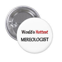 Worlds Hottest Mereologist Pinback Button
