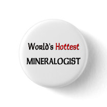 Worlds Hottest Mineralogist buttons by tshirtshirts Worlds Hottest Mineralogist buttons