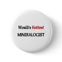 Worlds Hottest Mineralogist buttons by tshirtshirts Worlds Hottest Mineralogist buttons