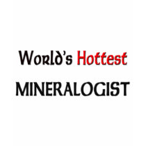 Worlds Hottest Mineralogist t-shirts by tshirtshirts Worlds Hottest Mineralogist t-shirts