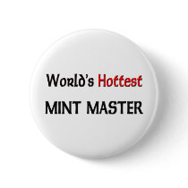 Worlds Hottest Mint Master buttons by tshirtshirts Worlds Hottest Mint Master buttons