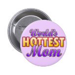 World's Hottest Mom Pinback Buttons