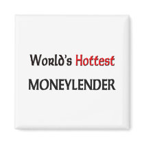 Worlds Hottest Moneylender magnets by tshirtshirts Worlds Hottest Moneylender magnets
