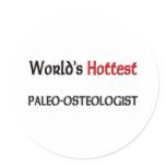 Worlds Hottest Paleo-Osteologist Round Stickers