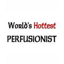 Worlds Hottest Perfusionist t-shirts