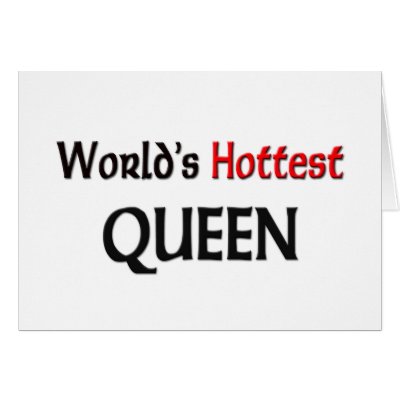 Worlds Hottest Queen Greeting Cards by tshirtshirts