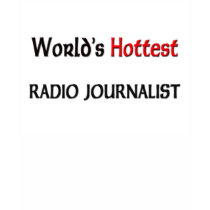 Worlds Hottest Radio Journalist t-shirts